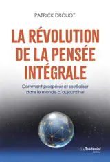 La révolution de la pensée intégrale : comment prospérer et se réaliser dans le monde d'aujourd'hui