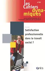 Cahiers dynamiques (Les), n° 85. Satisfaction professionnelle dans le travail social ?