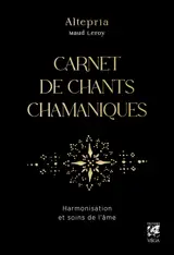Carnet de chants chamaniques : harmonisation et soins de l'âme