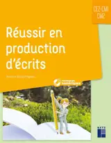 Réussir en production d'écrits : CE2, CM1, CM2