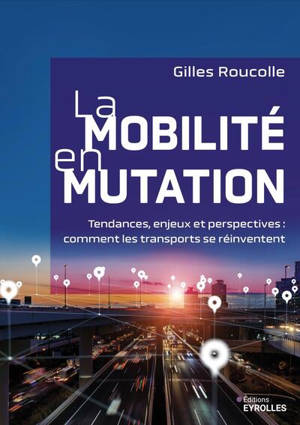 La mobilité en mutation : tendances, enjeux et perspectives : comment les transports se réinventent
