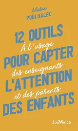 12 outils pour capter l'attention des enfants : à l'usage des enseignants et des parents