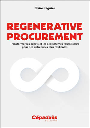 Regenerative procurement : transformer les achats et les écosystèmes fournisseurs pour des entreprises plus résilientes