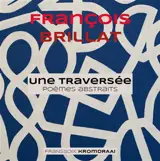 Une traversée : Poèmes abstraits