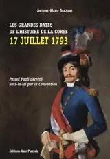 Les grandes dates de l'histoire de la Corse : 17 juillet 1793 : Pascal Paoli décrété hors-la-loi par la Convention