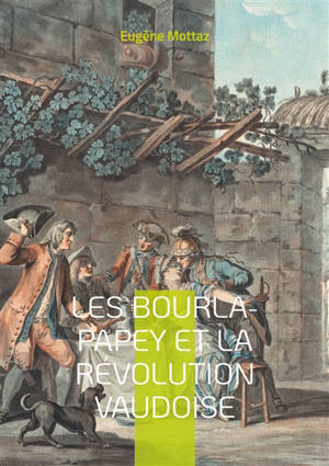 Les Bourla-Papey et la Révolution vaudoise : Chronique du soulèvement paysan vaudois contre les privilèges féodaux et la destruction des archives seigneuriales