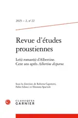 Revue d'études proustiennes, n° 22. Le(s) roman(s) d'Albertine : cent ans après Albertine disparue