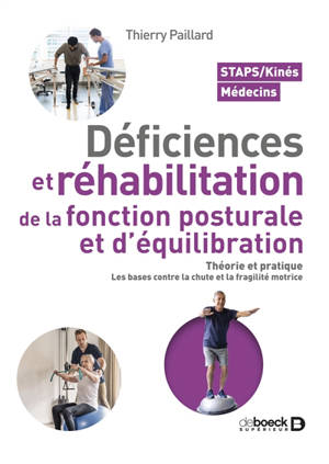 Déficiences et réhabilitation de la fonction posturale et d'équilibration : théorie et pratique, les bases contre la chute et la fragilité motrice : Staps, kinés, médecins
