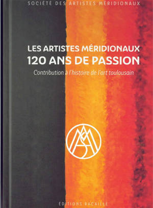 Les artistes méridionaux : 120 ans de passion : contribution à l'histoire de l'art toulousain