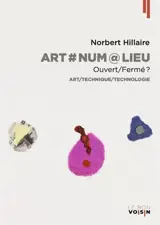 Art#Num@Lieu : ouvert/fermé ? : art/technique/technologie