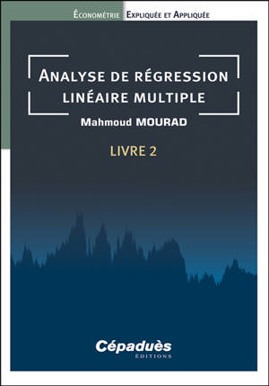 Econométrie expliquée et appliquée. Vol. 2. Analyse de régression linéaire multiple