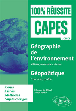 Géographie de l'environnement, milieux, ressources, risques ; géopolitique, frontières, conflits : cours, fiches, méthode, sujets corrigés