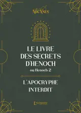 Le livre des secrets d'Henoch ou Henoch 2 : l'apocryphe interdit : texte intégral
