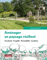 Aménager un paysage résilient : circularité, frugalité, perméabilité, localisme