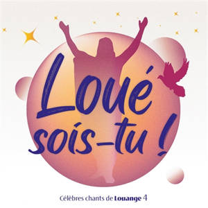 Loué sois-tu ! : Vol. 4 : Célèbres chants de Louange
