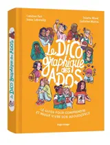 Le dico graphique des ados : le guide pour comprendre et mieux vivre son adolescence