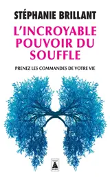 L'incroyable pouvoir du souffle : prenez les commandes de votre vie