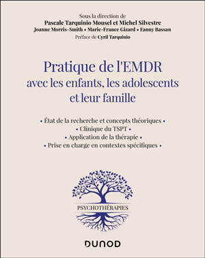 Pratique de l'EMDR avec les enfants, les adolescents et leur famille : état de la recherche et concepts théoriques, clinique du TSPT, application de la thérapie, prise en charge en contextes spécifiques