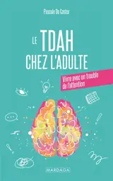 TDAH chez l'adulte : apprendre à vivre sereinement avec son trouble de l'attention
