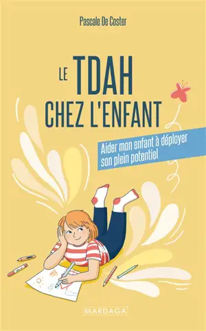 Le TDAH chez l'enfant : aider mon enfant à déployer son plein potentiel