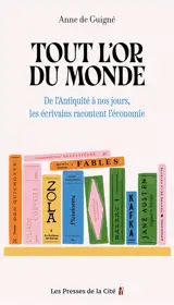 Tout l'or du monde : de l'Antiquité à nos jours, les écrivains racontent l'économie