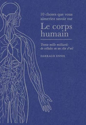 Le corps humain : trente mille milliards de cellules en un clin d'oeil