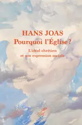 Pourquoi l'Eglise ? : l'idéal chrétien et son expression sociale