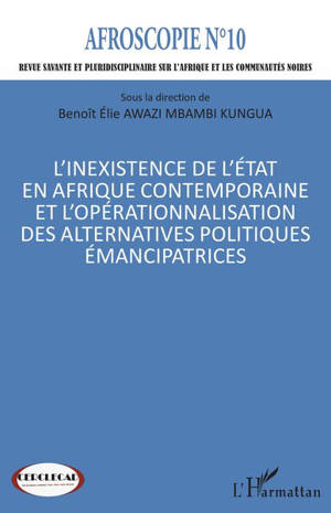 Afroscopie, n° 10. L'inexistence de l'Etat en Afrique contemporaine et l'opérationnalisation des alternatives politiques émancipatrices