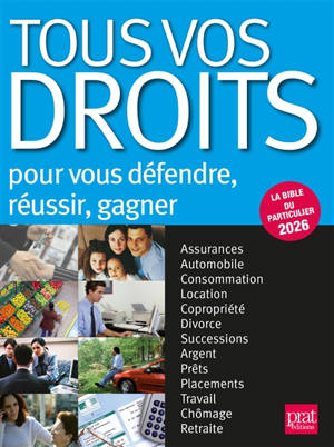 Tous vos droits : pour vous défendre, réussir, gagner : la bible du particulier 2026