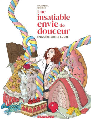 Une insatiable envie de douceur : enquête sur le sucre