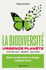 La biodiversité : urgence planète : état des lieux, menaces, solutions