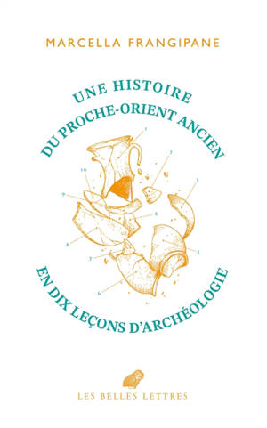 Une histoire du Proche-Orient ancien en dix leçons d'archéologie