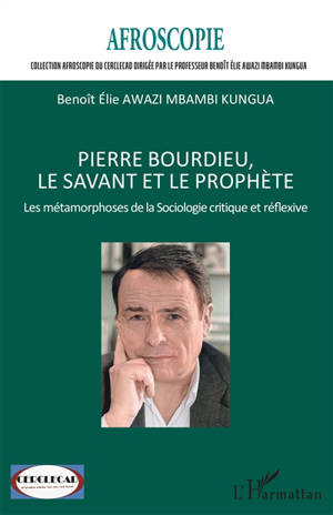 Pierre Bourdieu, le savant et le prophète : les métamorphoses de la sociologie critique et réflexive