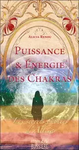Les secrets oubliés d'Alicia. Puissance & énergie des chakras