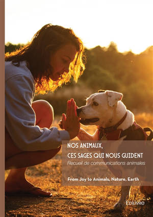 Nos animaux, ces sages qui nous guident : Récit et Témoignage