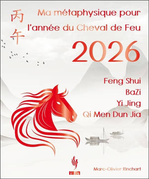 Ma métaphysique pour l'année du Cheval de Feu 2026 : Feng Shui, BaZi, Yi Jing, Qi Men Dun Jia