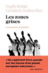 Les zones grises : enquête familiale aux lisières du Troisième Reich