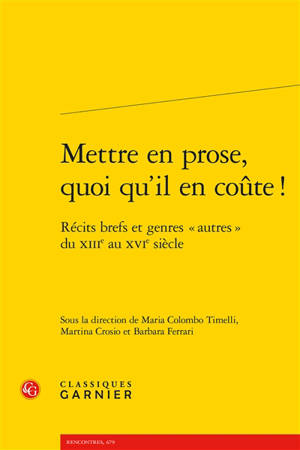 Mettre en prose, quoi qu'il en coûte ! : récits brefs et genres autres du XIIIe au XVIe siècle