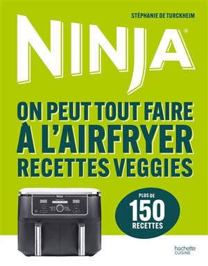 Ninja recettes veggies : on peut tout faire à l'airfryer : 150 recettes