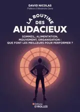 La routine des audacieux : sommeil, alimentation, mouvement, organisation : que font les meilleurs pour performer ?