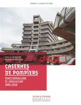 Casernes de pompiers : fonctionnalisme et innovation : 1880-2020
