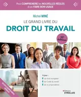Le grand livre du droit du travail : pour comprendre les nouvelles règles et en faire bon usage
