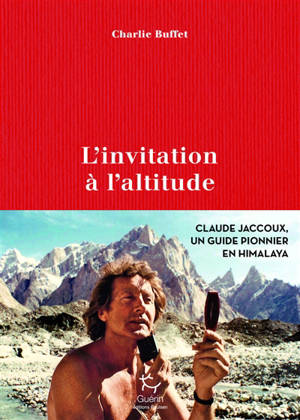 L'invitation à l'altitude : Claude Jaccoux un guide pionnier en Himalaya