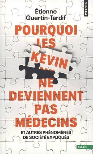 Pourquoi les Kevin ne deviennent pas médecins : et autres phénomènes de société expliqués