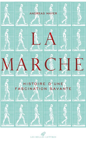 La marche : histoire d'une fascination savante (1770-1914)