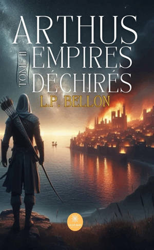 Arthus : Tome II : Empires déchirés