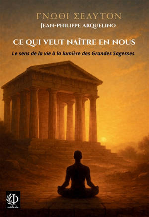 Ce qui veut naître en nous : Le sens de la vie à la lumière des Grandes Sagesses