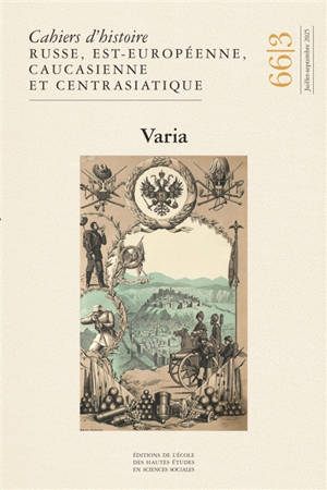 Cahiers d'histoire russe, est-européenne, caucasienne et centrasiatique, n° 66-3. Varia