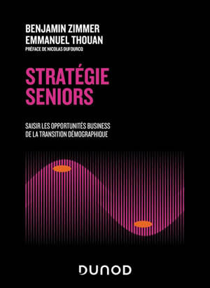 Stratégie seniors : saisir les opportunités business de la transition démographique