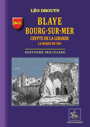 Blaye, Bourg-sur-Mer, crypte de la Libarde, La Roque de Tau histoire militaire